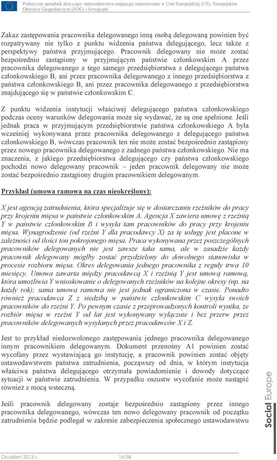 B, ani przez pracownika delegowanego z innego przedsiębiorstwa z państwa członkowskiego B, ani przez pracownika delegowanego z przedsiębiorstwa znajdującego się w państwie członkowskim C.