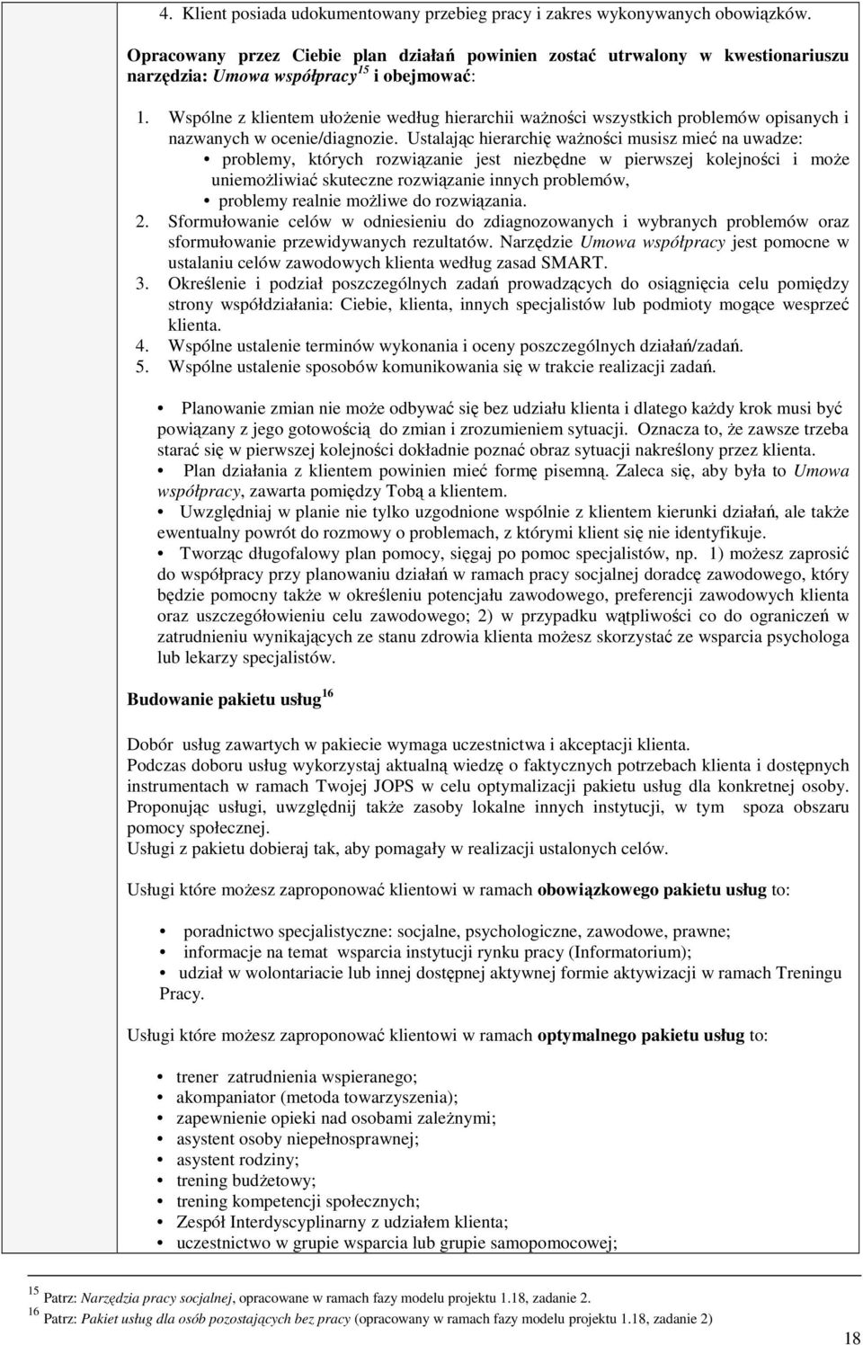 Wspólne z klientem ułożenie według hierarchii ważności wszystkich problemów opisanych i nazwanych w ocenie/diagnozie.