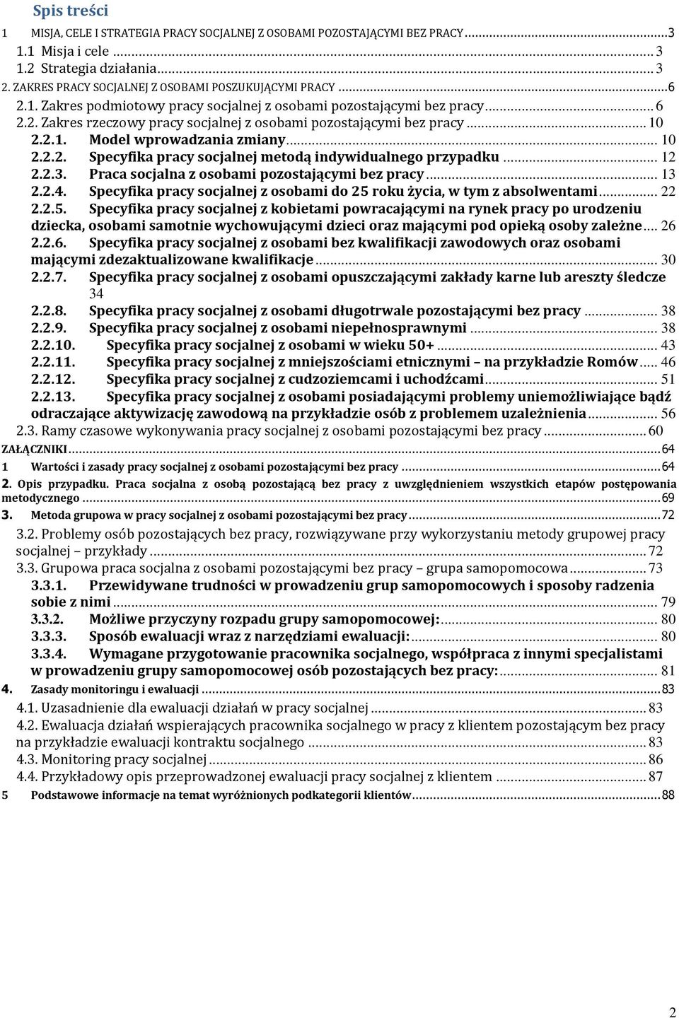 .. 12 2.2.3. Praca socjalna z osobami pozostającymi bez pracy... 13 2.2.4. Specyfika pracy socjalnej z osobami do 25 