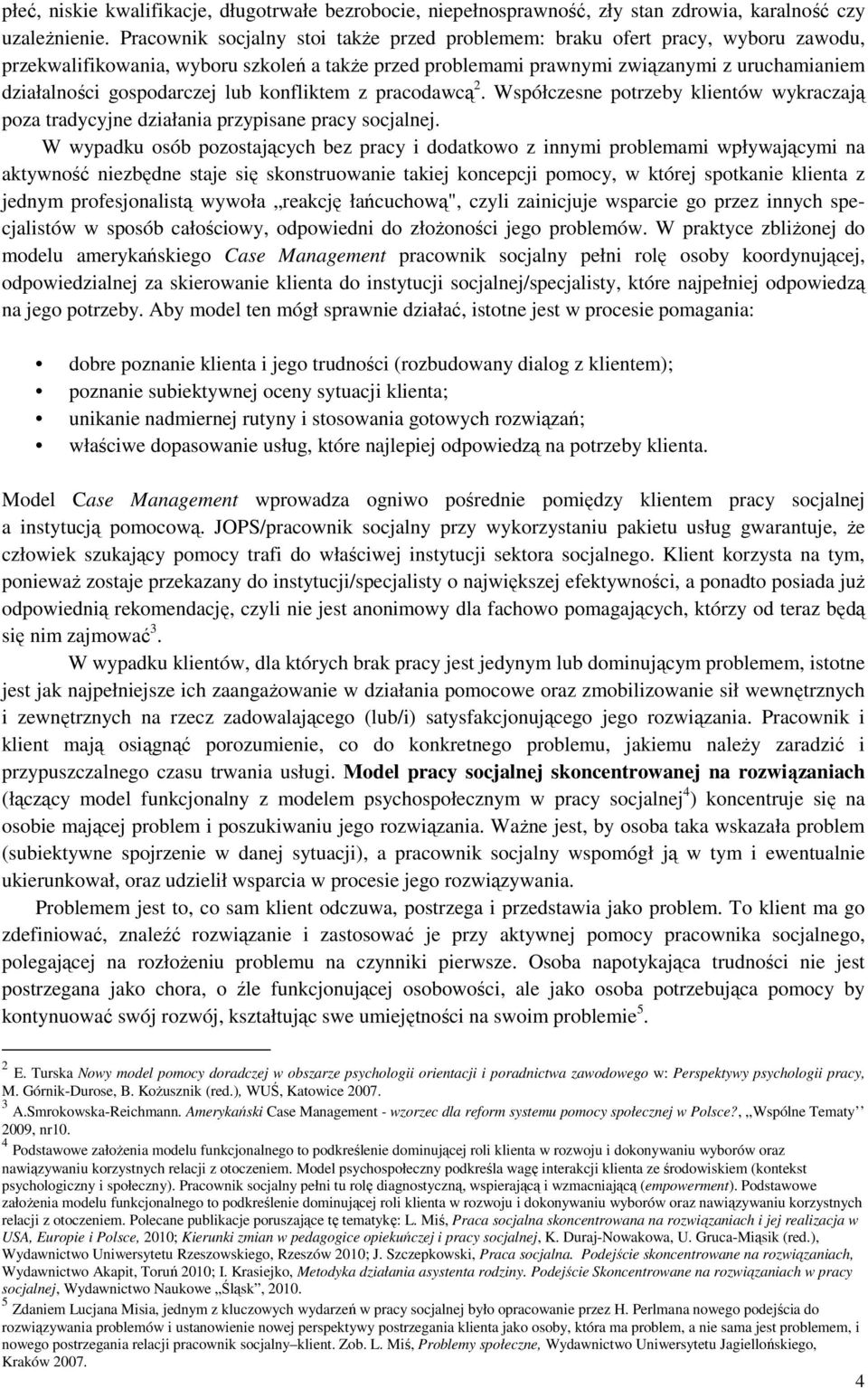 gospodarczej lub konfliktem z pracodawcą 2. Współczesne potrzeby klientów wykraczają poza tradycyjne działania przypisane pracy socjalnej.