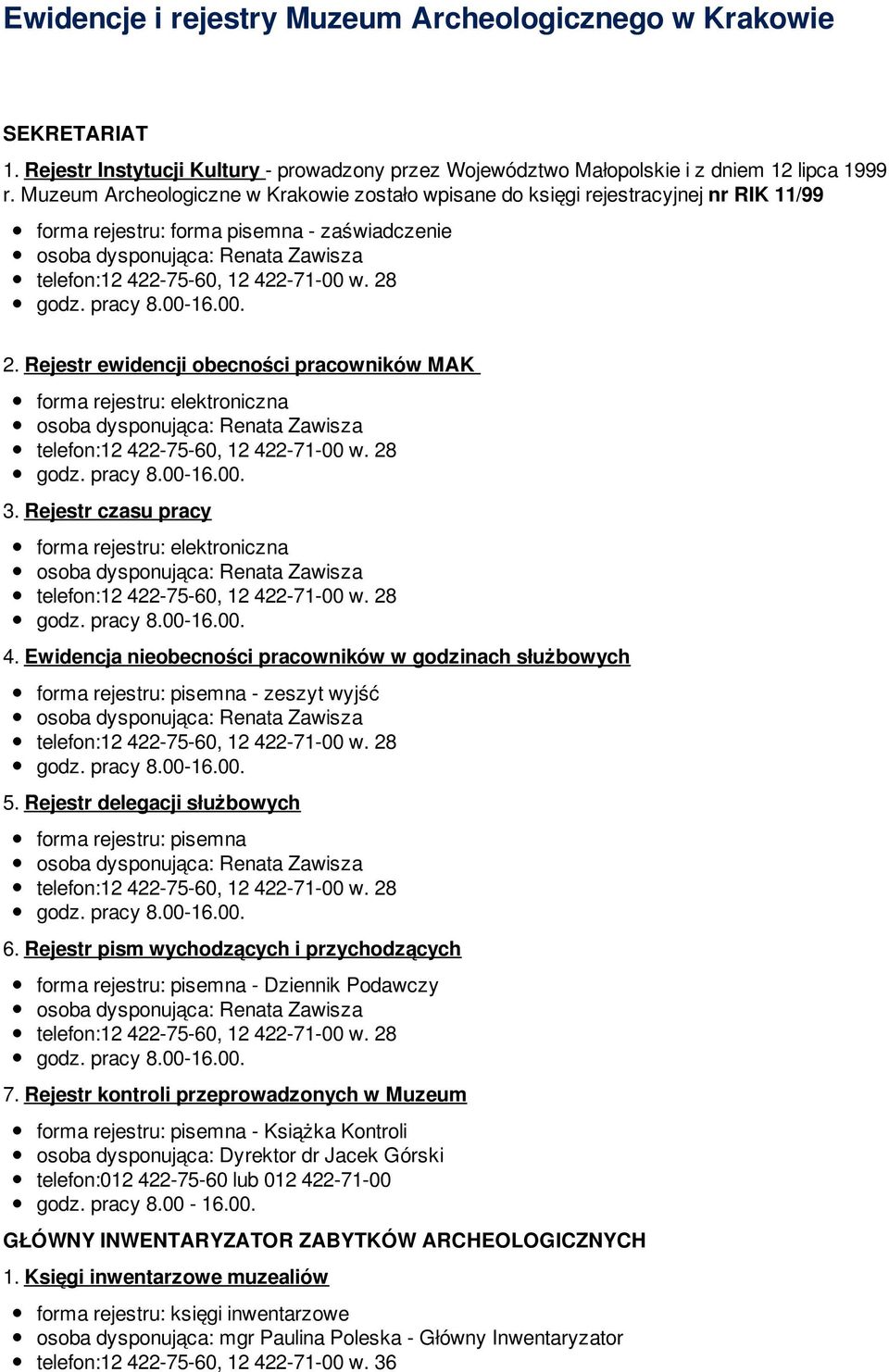 Rejestr ewidencji obecności pracowników MAK forma rejestru: elektroniczna 3. Rejestr czasu pracy forma rejestru: elektroniczna 4.