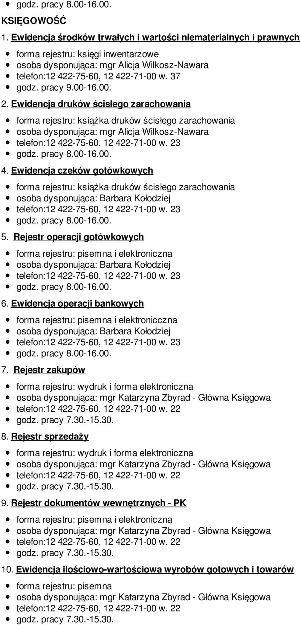 Ewidencja czeków gotówkowych forma rejestru: książka druków ścisłego zarachowania 5. Rejestr operacji gotówkowych i elektroniczna 6. Ewidencja operacji bankowych i elektronicczna 7.