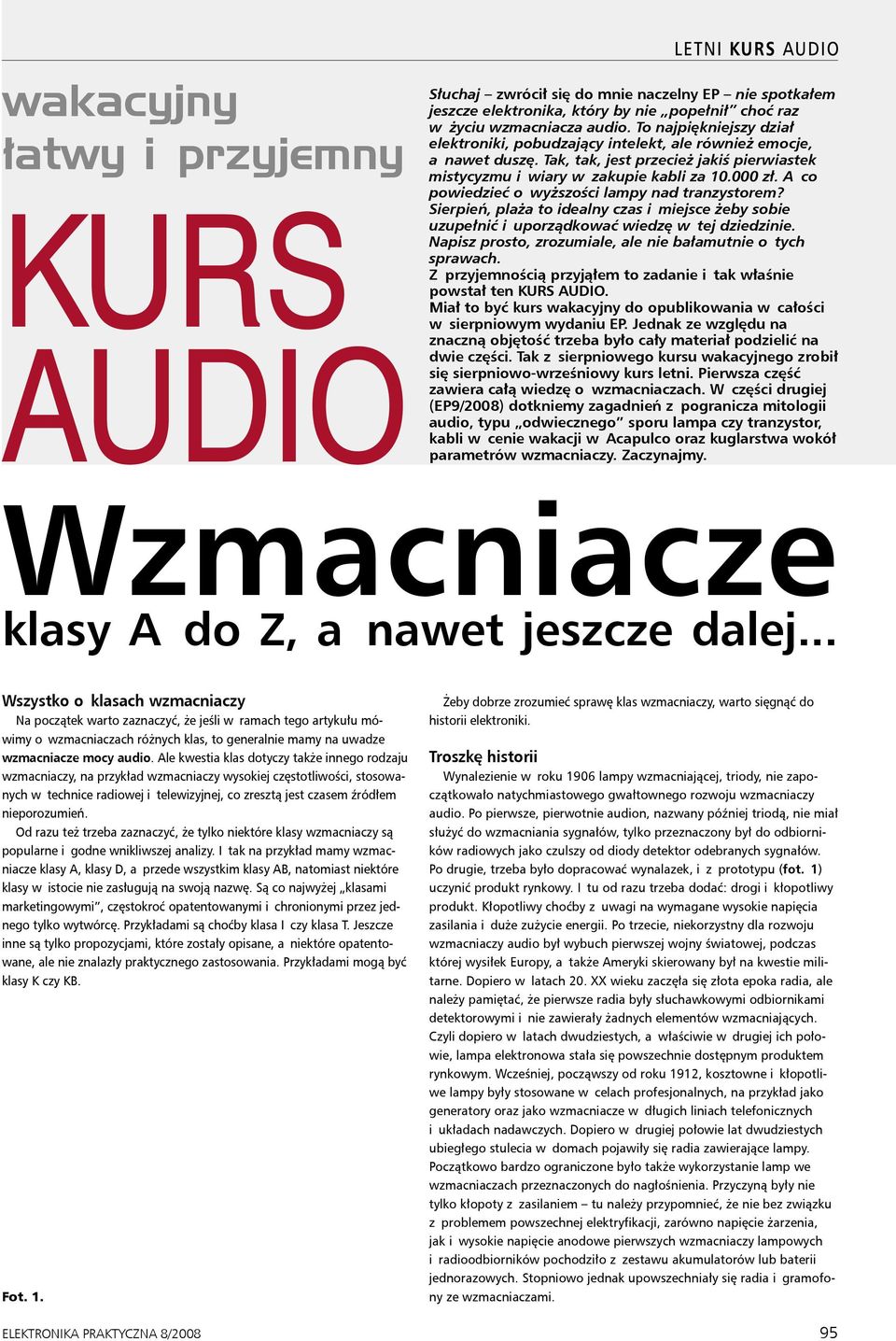 A co powiedzieć o wyższości lampy nad tranzystorem? Sierpień, plaża to idealny czas i miejsce żeby sobie uzupełnić i uporządkować wiedzę w tej dziedzinie.