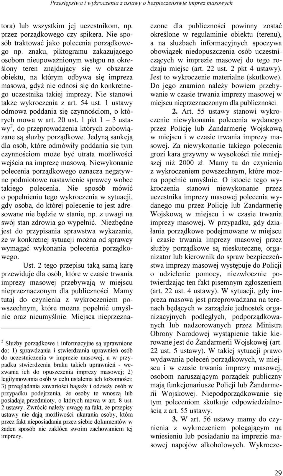 takiej imprezy. Nie stanowi także wykroczenia z art. 54 ust. 1 ustawy odmowa poddania się czynnościom, o których mowa w art. 20 ust.