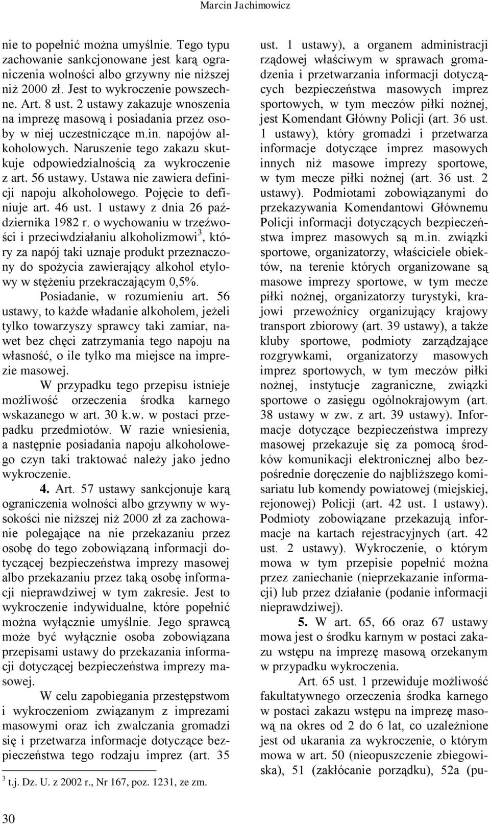 56 ustawy. Ustawa nie zawiera definicji napoju alkoholowego. Pojęcie to definiuje art. 46 ust. 1 ustawy z dnia 26 października 1982 r.