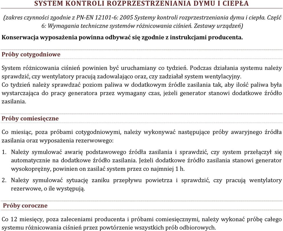 Próby cotygodniowe System różnicowania ciśnień powinien być uruchamiany co tydzień.