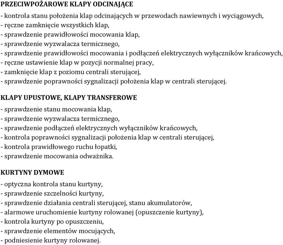 poziomu centrali sterującej, - sprawdzenie poprawności sygnalizacji położenia klap w centrali sterującej.