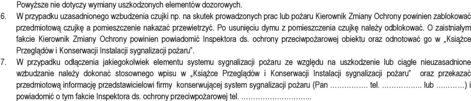 Po usunięciu dymu z pomieszczenia czujkę naleŝy odblokować. O zaistniałym fakcie Kierownik Zmiany Ochrony powinien powiadomić Inspektora ds.