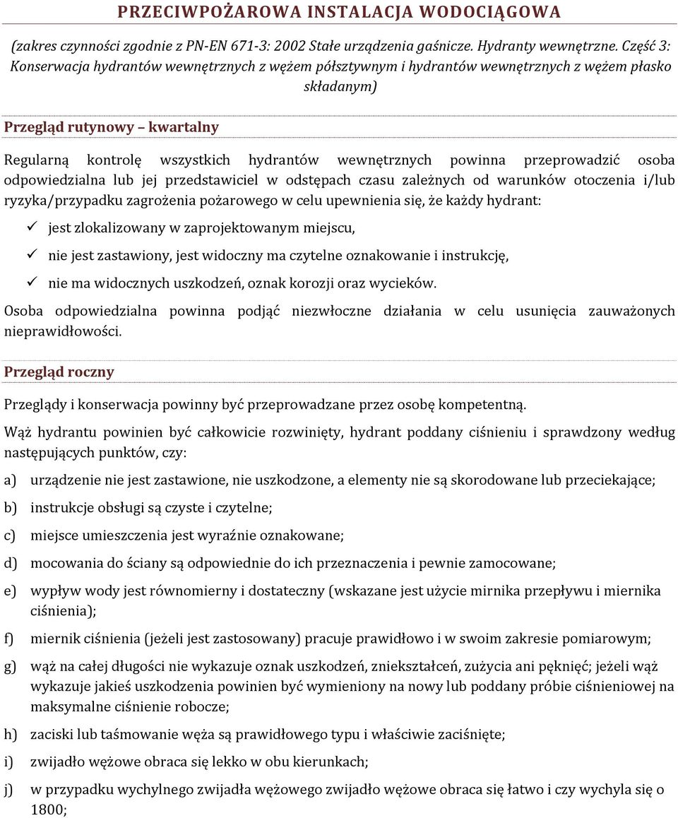 powinna przeprowadzić osoba odpowiedzialna lub jej przedstawiciel w odstępach czasu zależnych od warunków otoczenia i/lub ryzyka/przypadku zagrożenia pożarowego w celu upewnienia się, że każdy