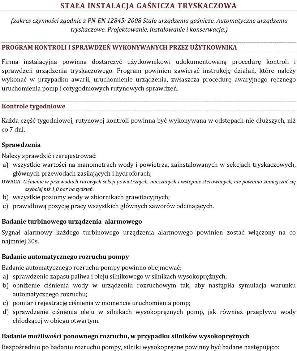 Program powinien zawierać instrukcję działań, które należy wykonać w przypadku awarii, uruchomienie urządzenia, zwłaszcza procedurę awaryjnego ręcznego uruchomienia pomp i cotygodniowych rutynowych