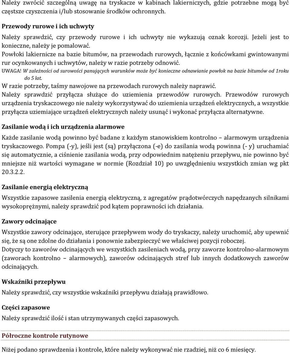 Powłoki lakiernicze na bazie bitumów, na przewodach rurowych, łącznie z końcówkami gwintowanymi rur ocynkowanych i uchwytów, należy w razie potrzeby odnowić. UWAGA!