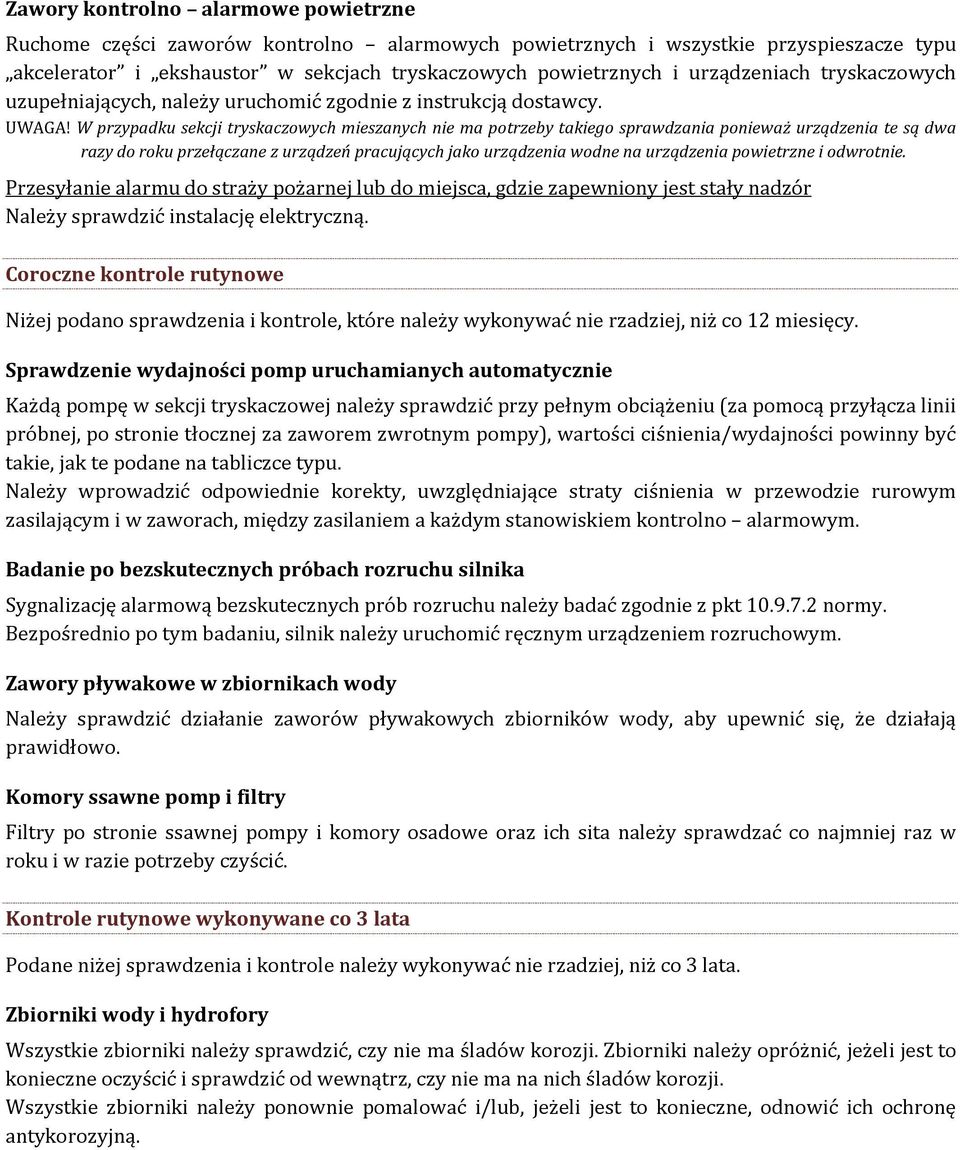 W przypadku sekcji tryskaczowych mieszanych nie ma potrzeby takiego sprawdzania ponieważ urządzenia te są dwa razy do roku przełączane z urządzeń pracujących jako urządzenia wodne na urządzenia