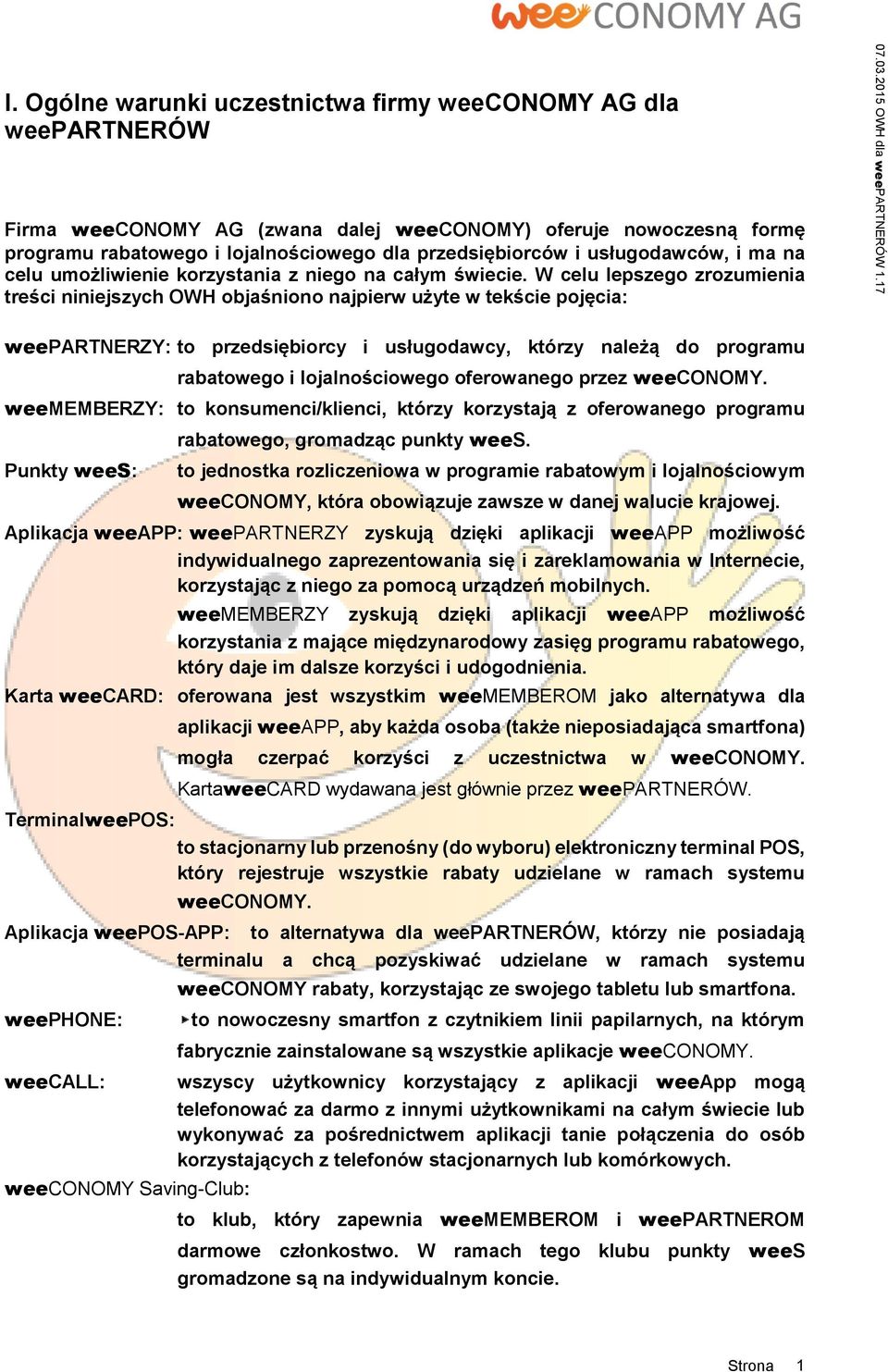 W celu lepszego zrozumienia treści niniejszych OWH objaśniono najpierw użyte w tekście pojęcia: weepartnerzy: to przedsiębiorcy i usługodawcy, którzy należą do programu rabatowego i lojalnościowego