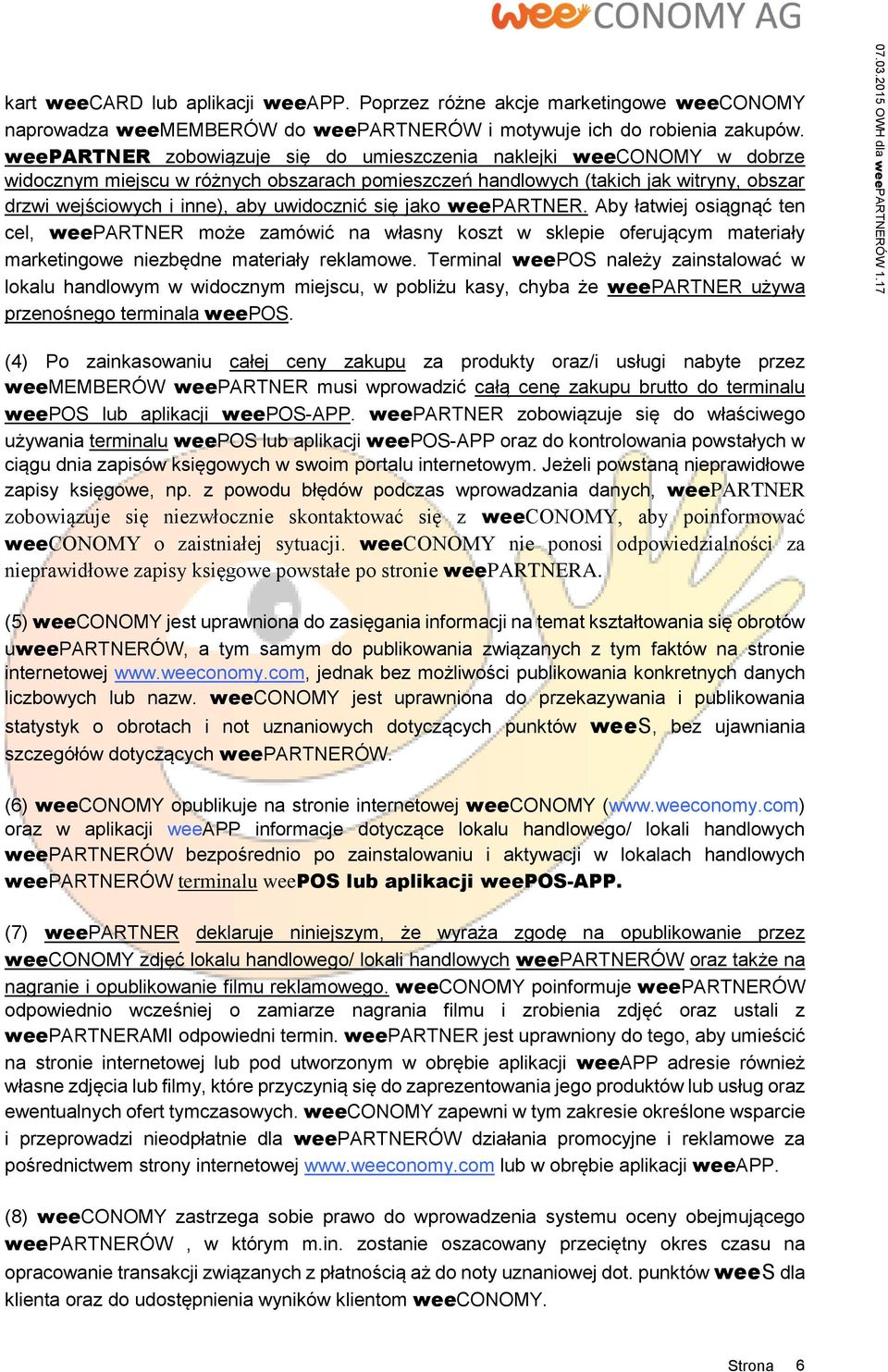 uwidocznić się jako weepartner. Aby łatwiej osiągnąć ten cel, weepartner może zamówić na własny koszt w sklepie oferującym materiały marketingowe niezbędne materiały reklamowe.