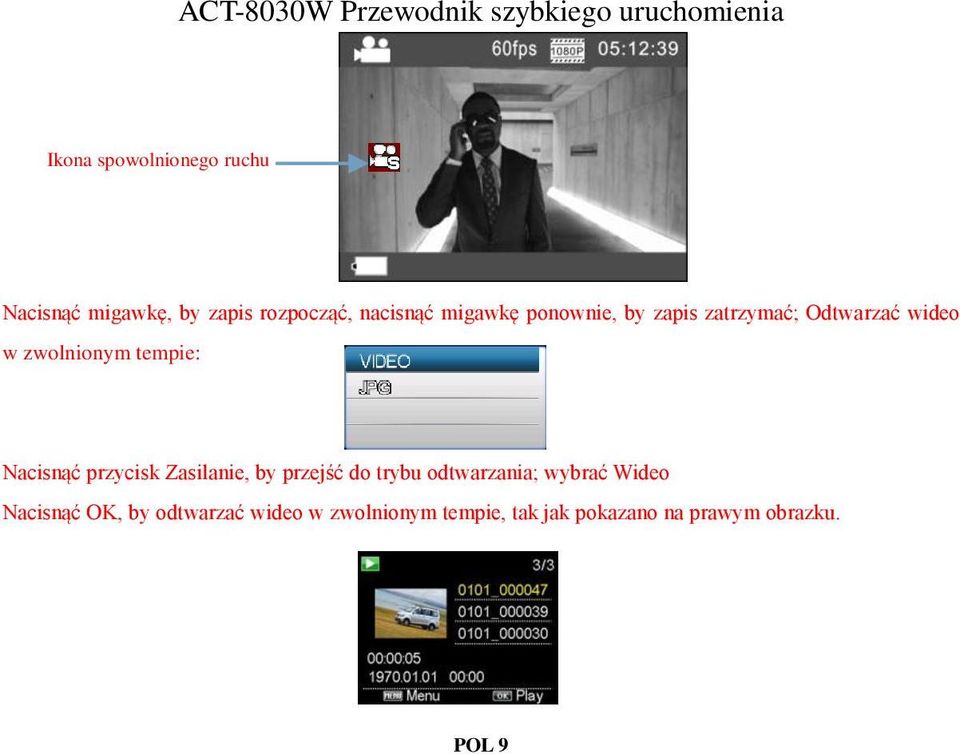 Nacisnąć przycisk Zasilanie, by przejść do trybu odtwarzania; wybrać Wideo