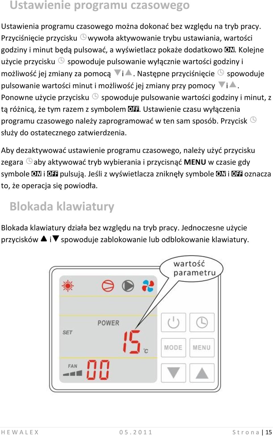 Kolejne użycie przycisku spowoduje pulsowanie wyłącznie wartości godziny i możliwośd jej zmiany za pomocą i.