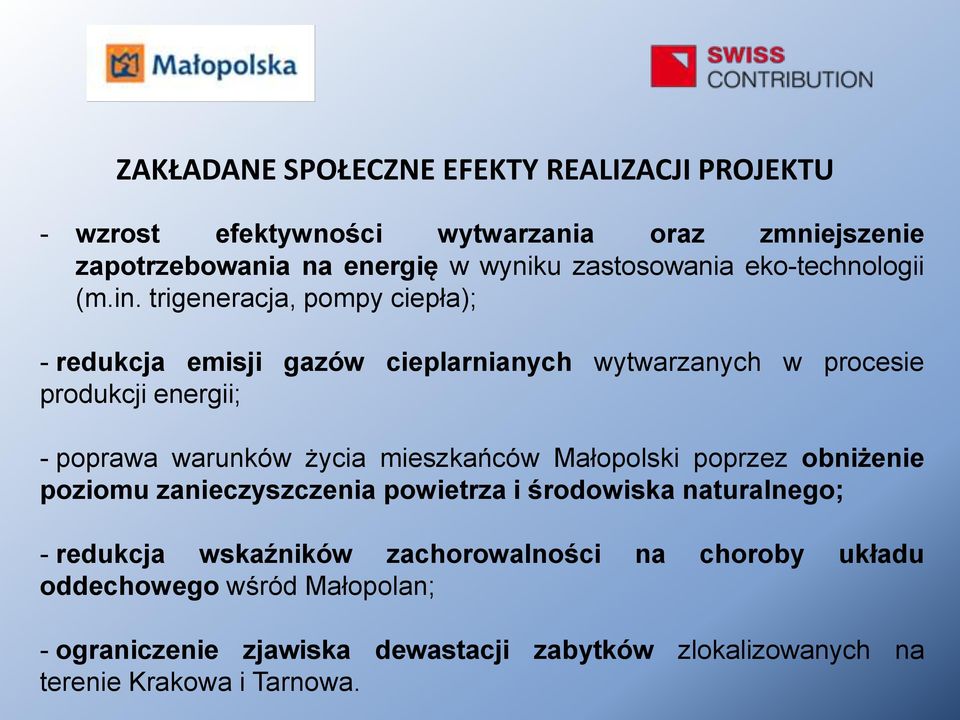 trigeneracja, pompy ciepła); - redukcja emisji gazów cieplarnianych wytwarzanych w procesie produkcji energii; - poprawa warunków życia