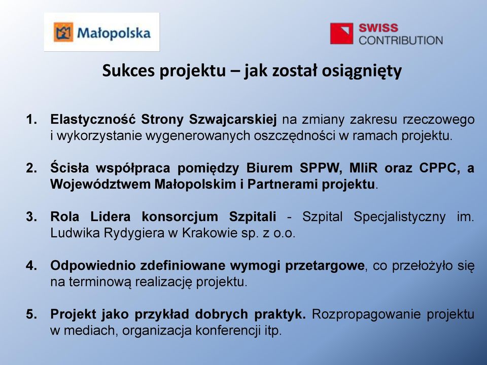 Ścisła współpraca pomiędzy Biurem SPPW, MIiR oraz CPPC, a Województwem Małopolskim i Partnerami projektu. 3.