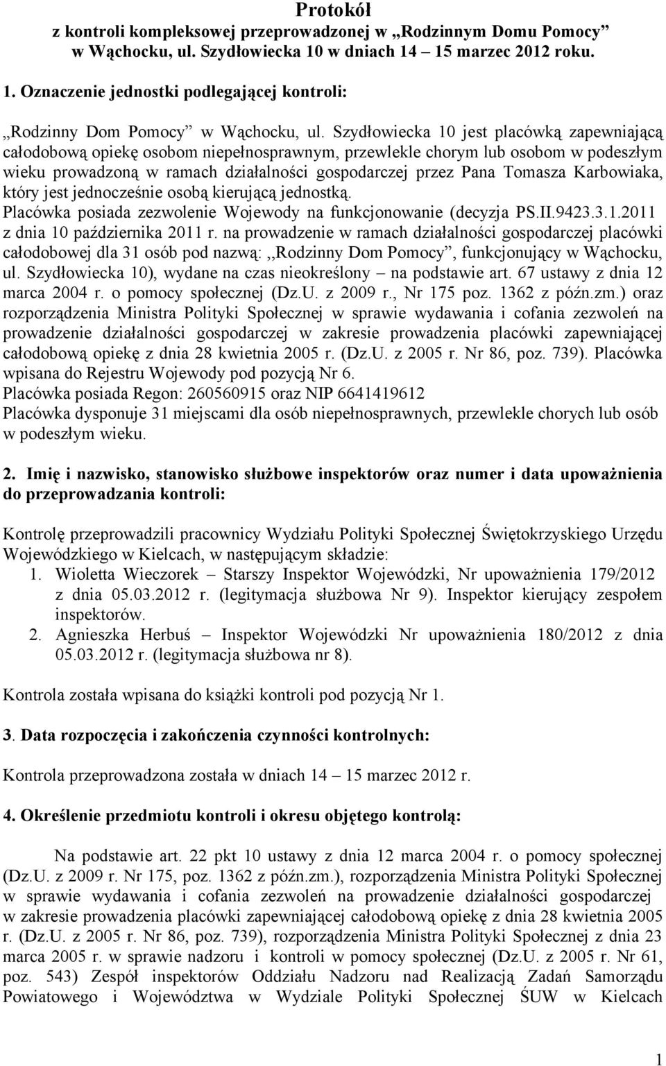 Karbowiaka, który jest jednocześnie osobą kierującą jednostką. Placówka posiada zezwolenie Wojewody na funkcjonowanie (decyzja PS.II.9423.3.1.2011 z dnia 10 października 2011 r.