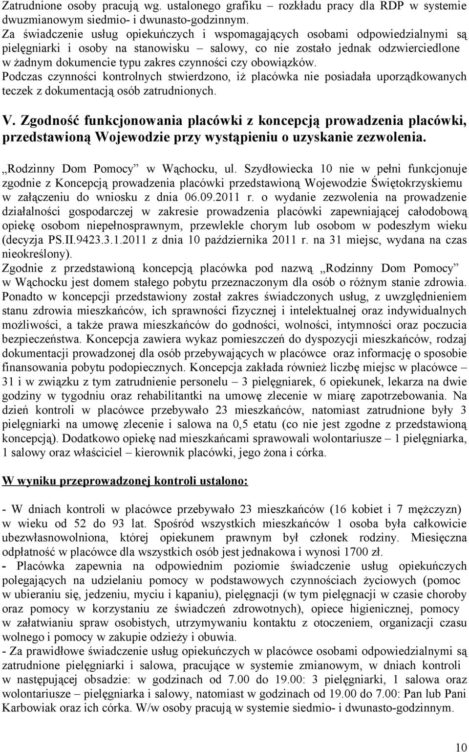 czynności czy obowiązków. Podczas czynności kontrolnych stwierdzono, iż placówka nie posiadała uporządkowanych teczek z dokumentacją osób zatrudnionych. V.