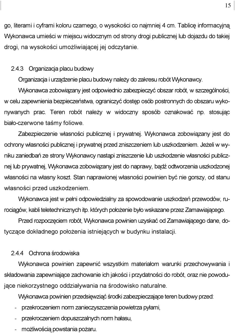 3 Organizacja placu budowy Organizacja i urządzenie placu budowy należy do zakresu robót Wykonawcy.