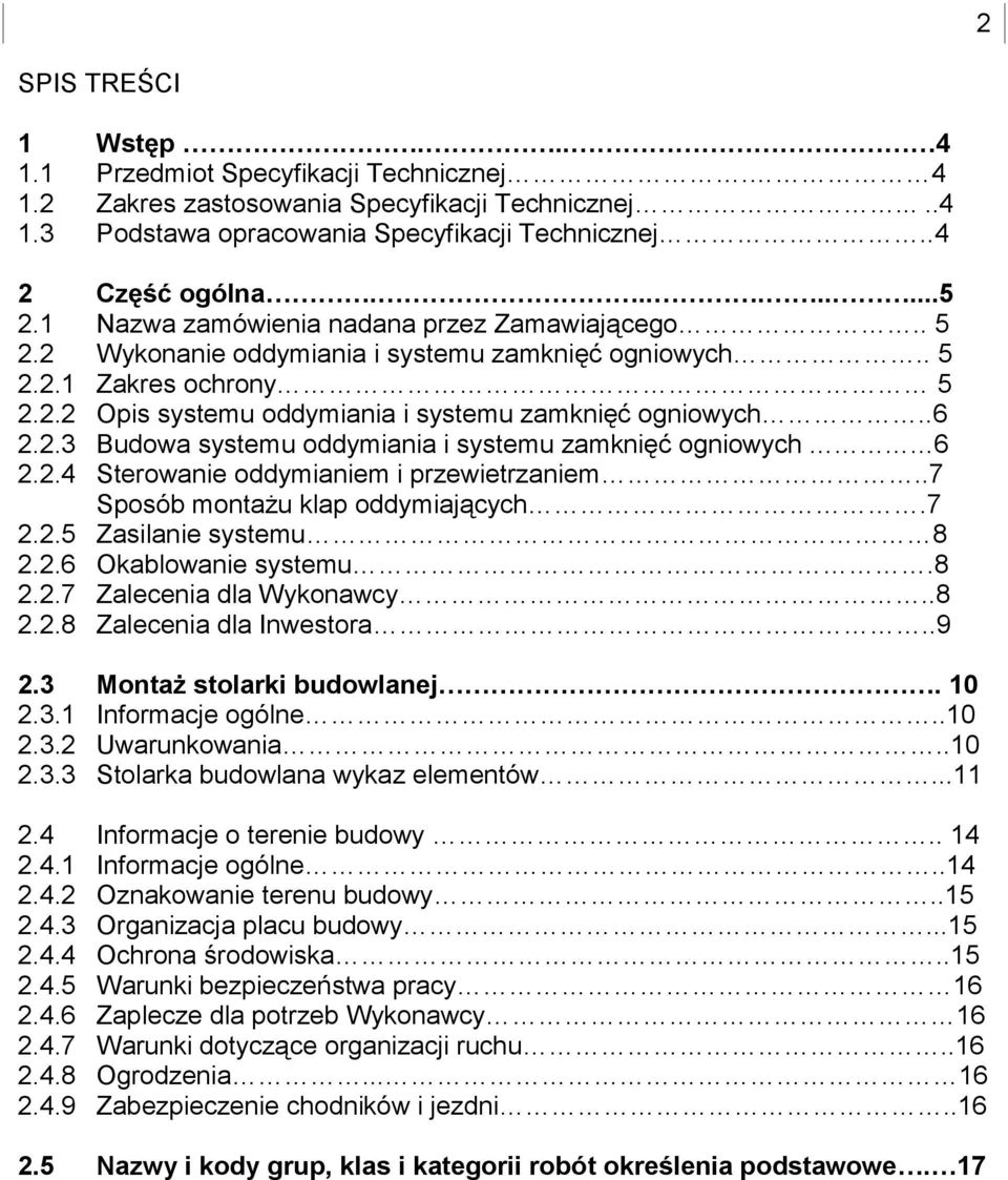 2.4 Sterowanie oddymianiem i przewietrzaniem..7 Sposób montażu klap oddymiających.7 2.2.5 Zasilanie systemu 8 2.2.6 Okablowanie systemu.8 2.2.7 Zalecenia dla Wykonawcy..8 2.2.8 Zalecenia dla Inwestora.