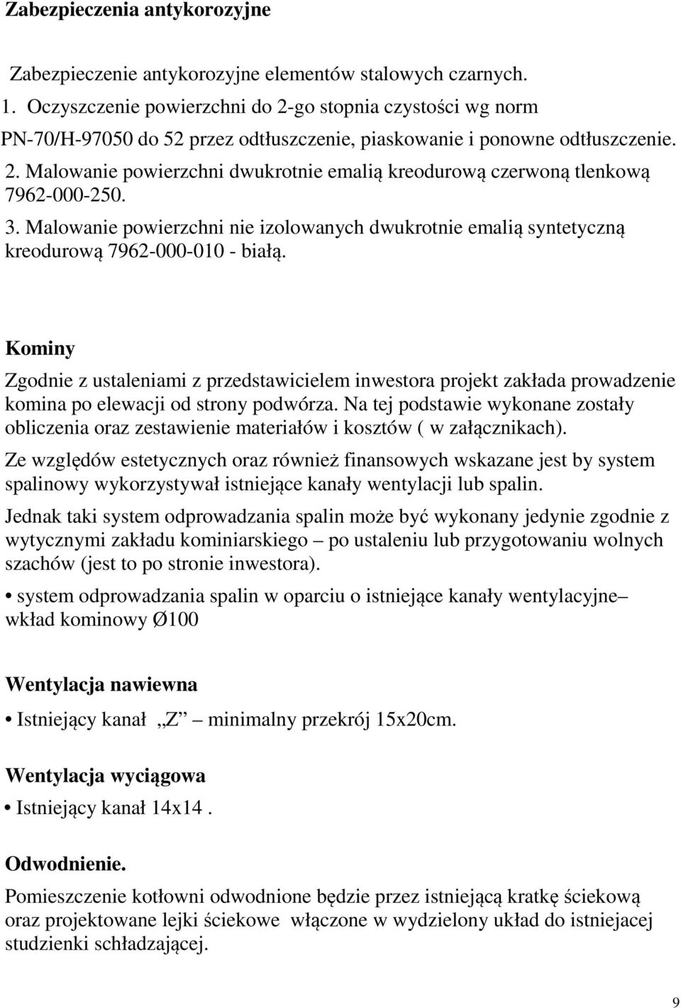 3. Malowanie powierzchni nie izolowanych dwukrotnie emalią syntetyczną kreodurową 7962-000-010 - białą.