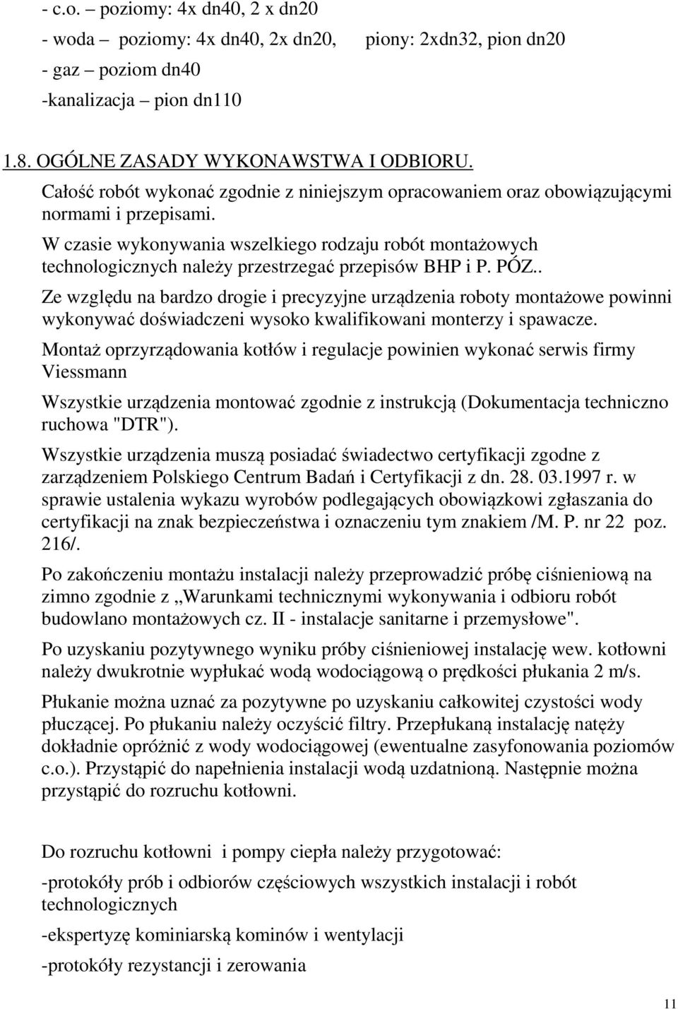 W czasie wykonywania wszelkiego rodzaju robót montażowych technologicznych należy przestrzegać przepisów BHP i P. PÓZ.