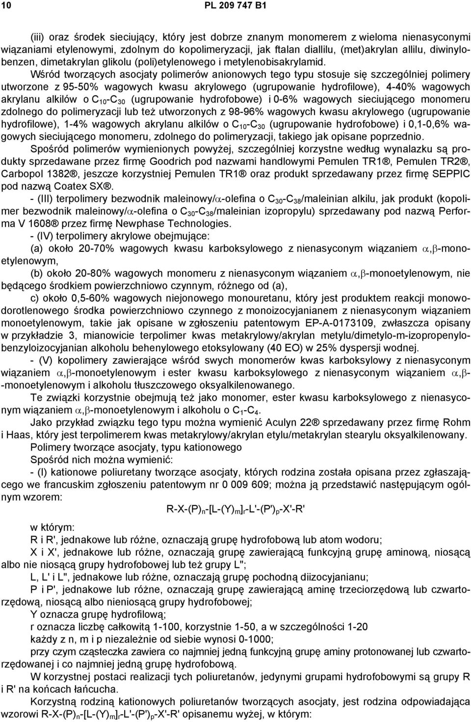 Wśród tworzących asocjaty polimerów anionowych tego typu stosuje się szczególniej polimery utworzone z 95-50% wagowych kwasu akrylowego (ugrupowanie hydrofilowe), 4-40% wagowych akrylanu alkilów o C