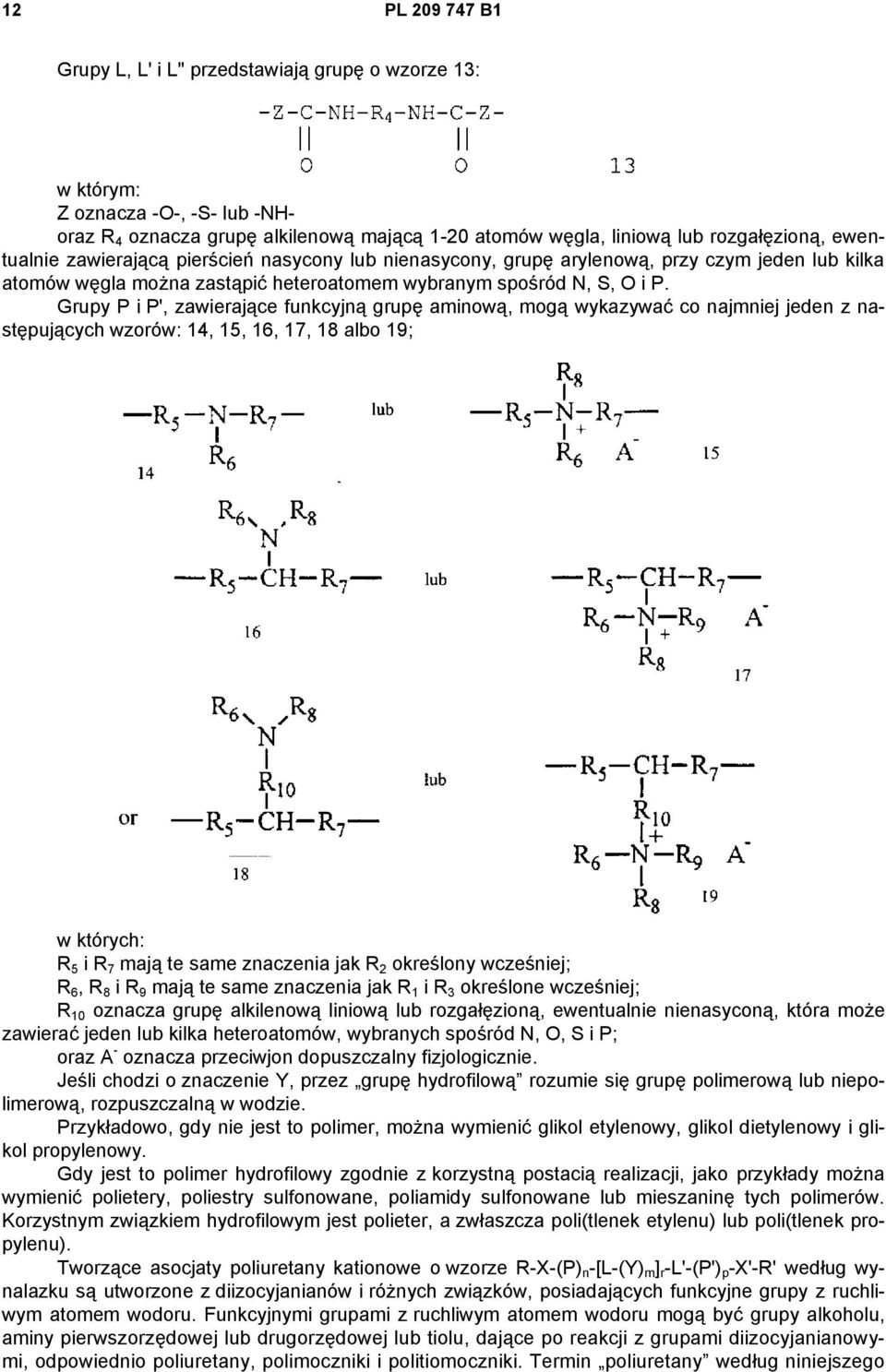 Grupy P i P', zawierające funkcyjną grupę aminową, mogą wykazywać co najmniej jeden z następujących wzorów: 14, 15, 16, 17, 18 albo 19; w których: R 5 i R 7 mają te same znaczenia jak R 2 określony