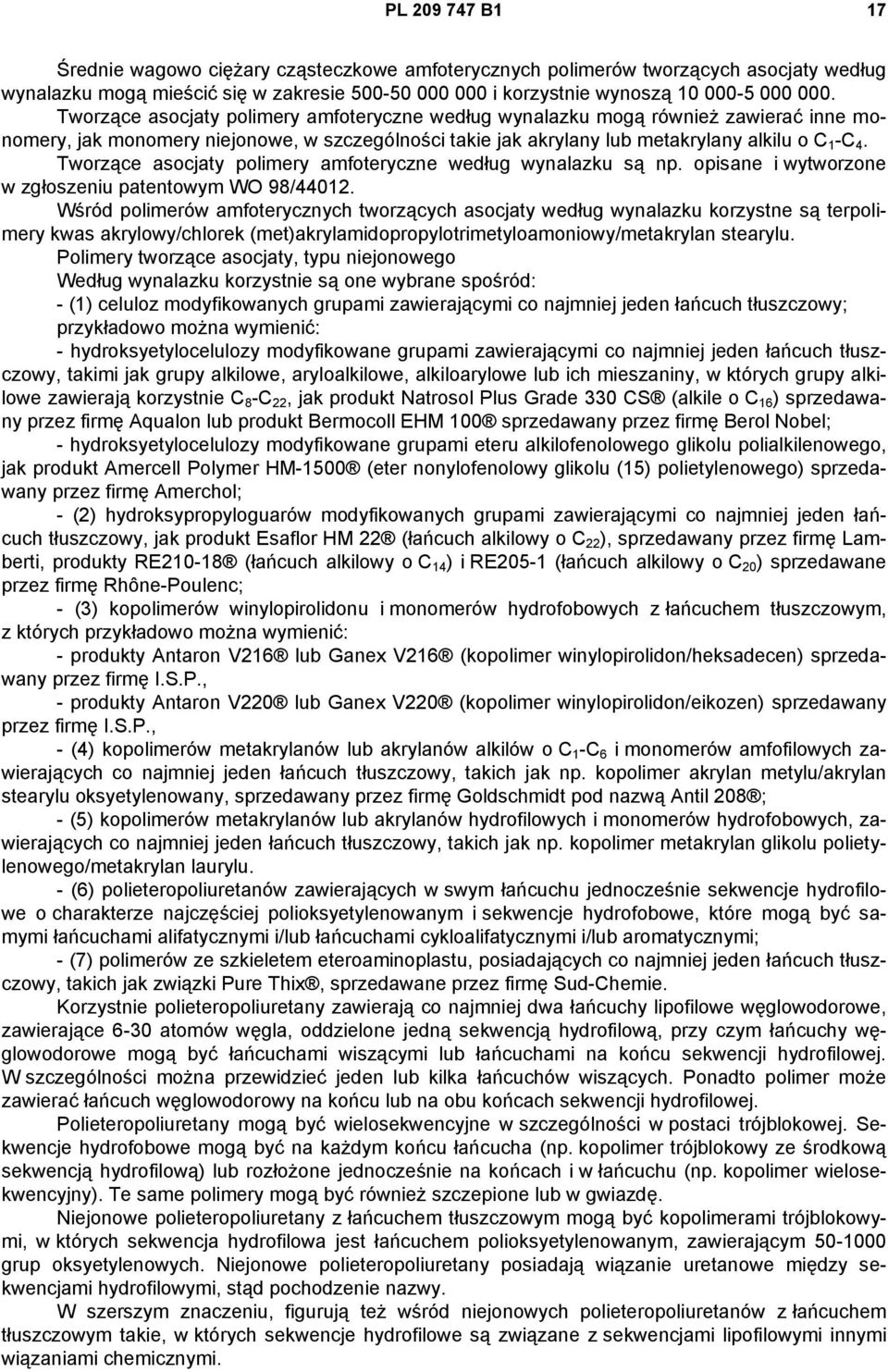 Tworzące asocjaty polimery amfoteryczne według wynalazku są np. opisane i wytworzone w zgłoszeniu patentowym WO 98/44012.