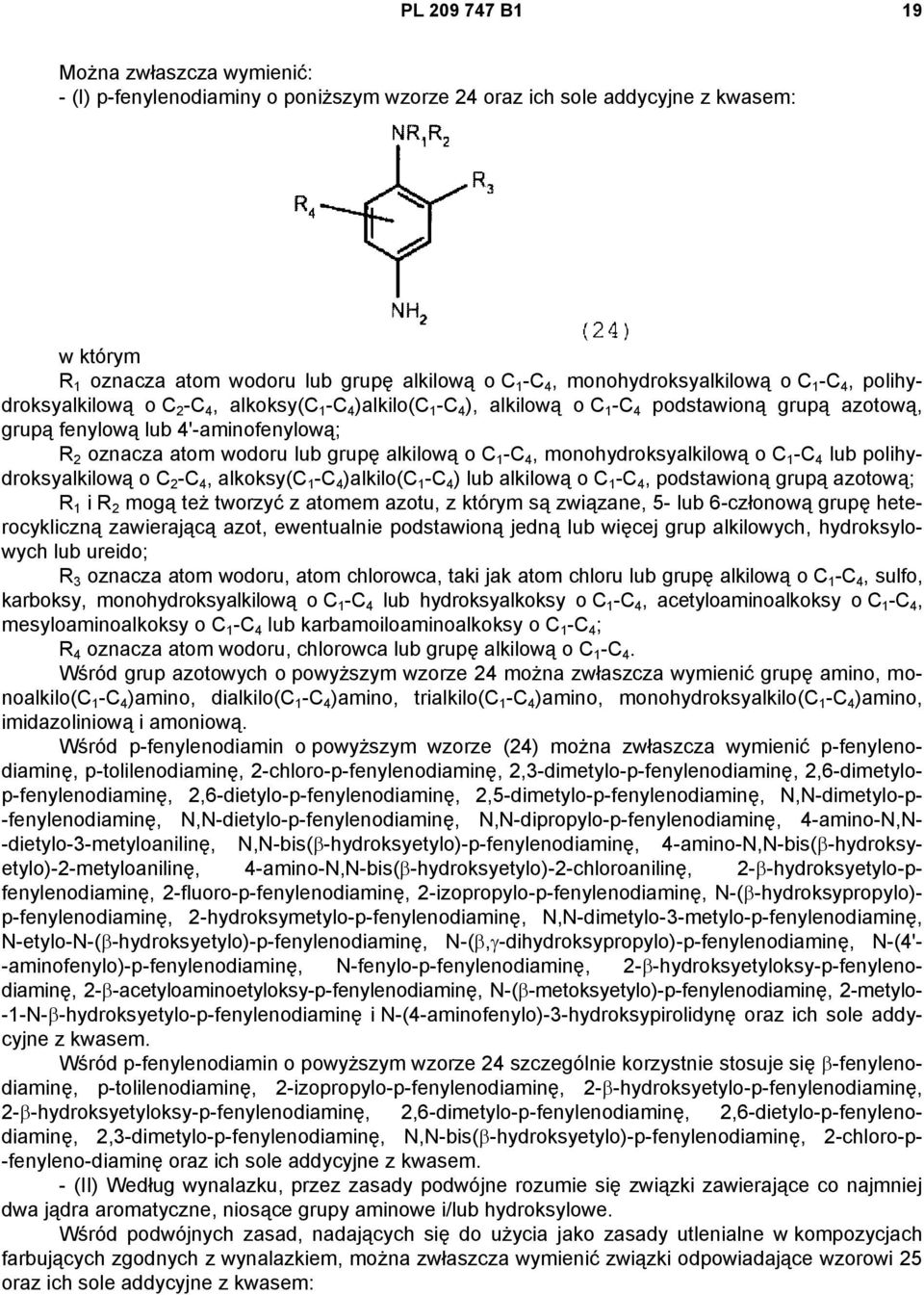 atom wodoru lub grupę alkilową o C 1 -C 4, monohydroksyalkilową o C 1 -C 4 lub polihydroksyalkilową o C 2 -C 4, alkoksy(c 1 -C 4 )alkilo(c 1 -C 4 ) lub alkilową o C 1 -C 4, podstawioną grupą azotową;