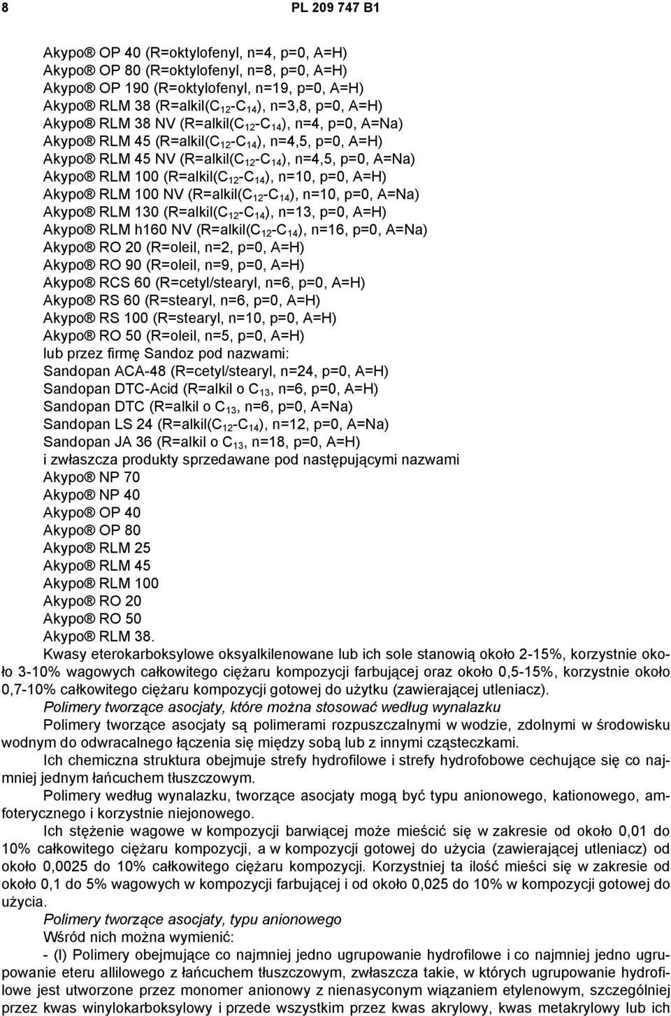 ), n=10, p=0, A=H) Akypo RLM 100 NV (R=alkil(C 12 -C 14 ), n=10, p=0, A=Na) Akypo RLM 130 (R=alkil(C 12 -C 14 ), n=13, p=0, A=H) Akypo RLM h160 NV (R=alkil(C 12 -C 14 ), n=16, p=0, A=Na) Akypo RO 20