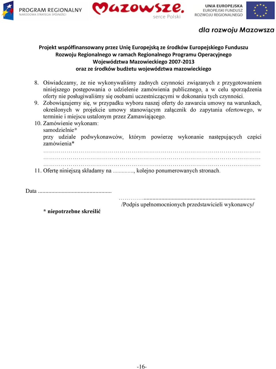 Zobowiązujemy się, w przypadku wyboru naszej oferty do zawarcia umowy na warunkach, określonych w projekcie umowy stanowiącym załącznik do zapytania ofertowego, w terminie i miejscu