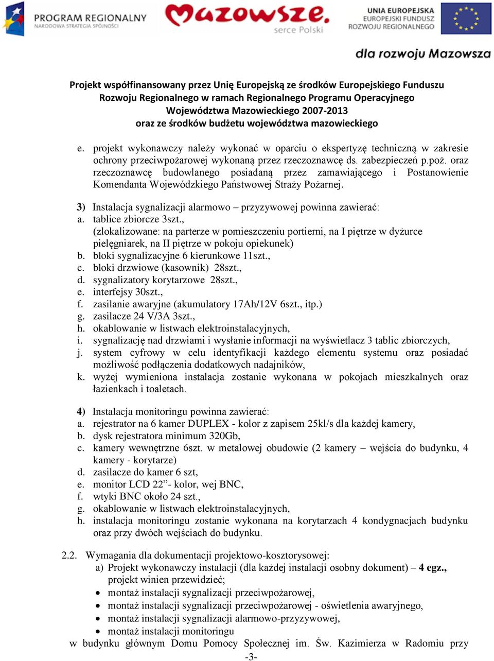 3) Instalacja sygnalizacji alarmowo przyzywowej powinna zawierać: a. tablice zbiorcze 3szt.