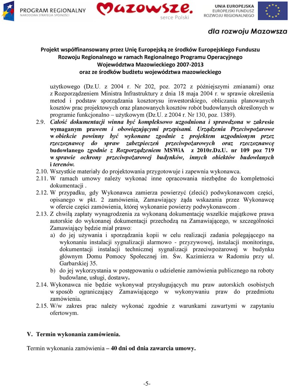 funkcjonalno użytkowym (Dz.U. z 2004 r. Nr 130, poz. 1389). 2.9. Całość dokumentacji winna być kompleksowo uzgodniona i sprawdzona w zakresie wymaganym prawem i obowiązującymi przepisami.