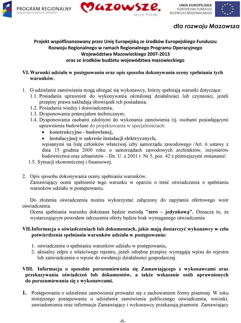 1. Posiadania uprawnień do wykonywania określonej działalności lub czynności, jeżeli przepisy prawa nakładają obowiązek ich posiadania; 1.2. Posiadania wiedzy i doświadczenia; 1.3.