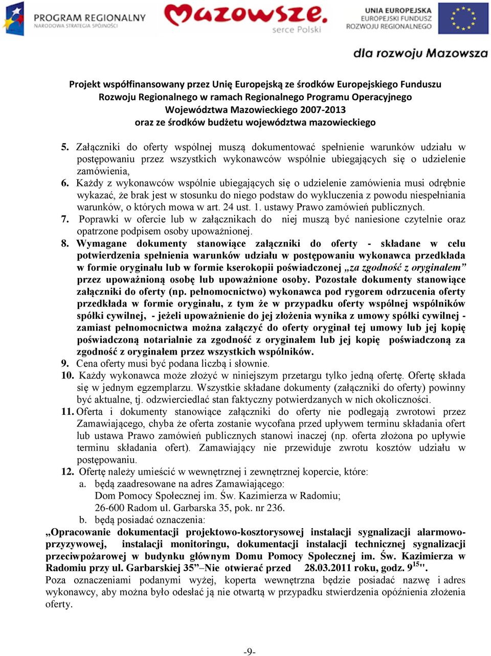 art. 24 ust. 1. ustawy Prawo zamówień publicznych. 7. Poprawki w ofercie lub w załącznikach do niej muszą być naniesione czytelnie oraz opatrzone podpisem osoby upoważnionej. 8.