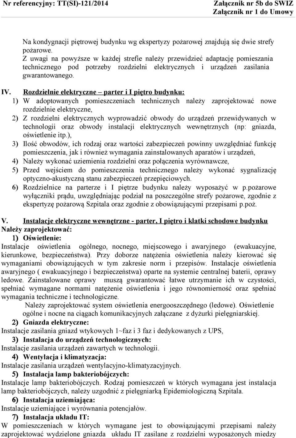 Rozdzielnie elektryczne parter i I piętro budynku: 1) W adoptowanych pomieszczeniach technicznych należy zaprojektować nowe rozdzielnie elektryczne, 2) Z rozdzielni elektrycznych wyprowadzić obwody