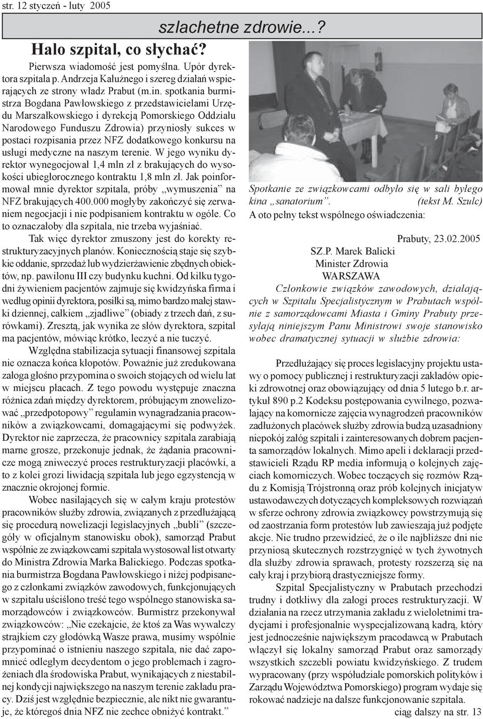 spotkania burmistrza Bogdana Paw³owskiego z przedstawicielami Urzêdu Marsza³kowskiego i dyrekcj¹ Pomorskiego Oddzia³u Narodowego Funduszu Zdrowia) przynios³y sukces w postaci rozpisania przez NFZ