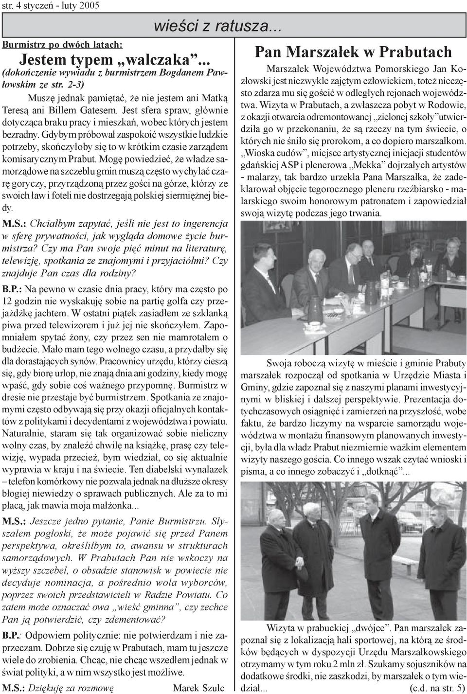 Gdybym próbowa³ zaspokoiæ wszystkie ludzkie potrzeby, skoñczy³oby siê to w krótkim czasie zarz¹dem komisarycznym Prabut.