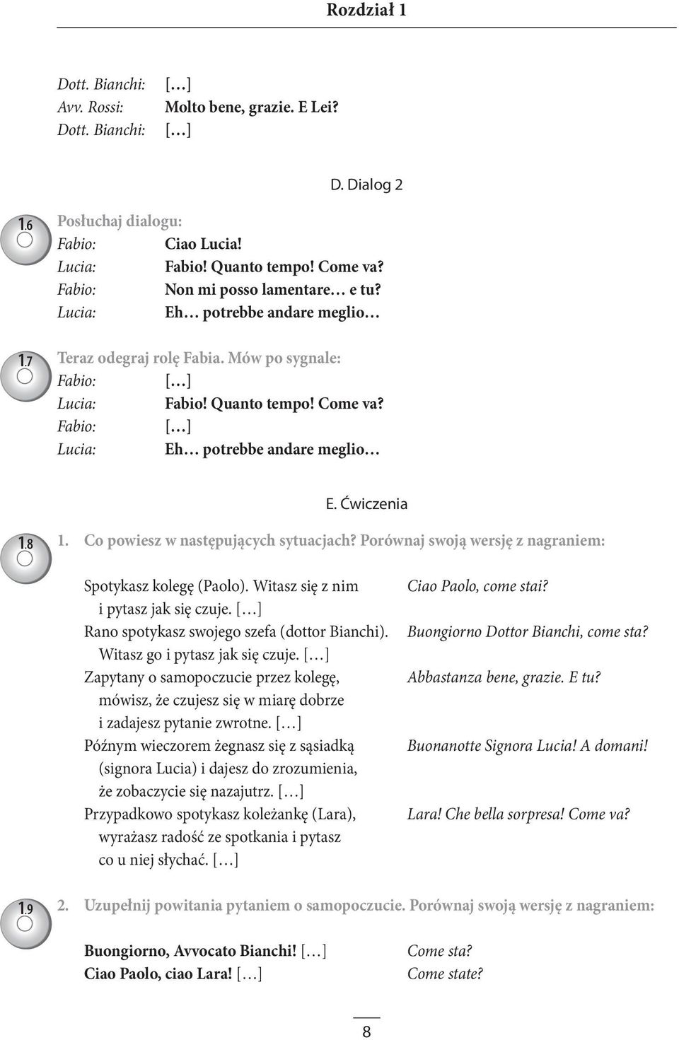 Fabio: [ ] Lucia: Eh potrebbe andare meglio E. Ćwiczenia 1.8 1. Co powiesz w następujących sytuacjach? Porównaj swoją wersję z nagraniem: Spotykasz kolegę (Paolo).