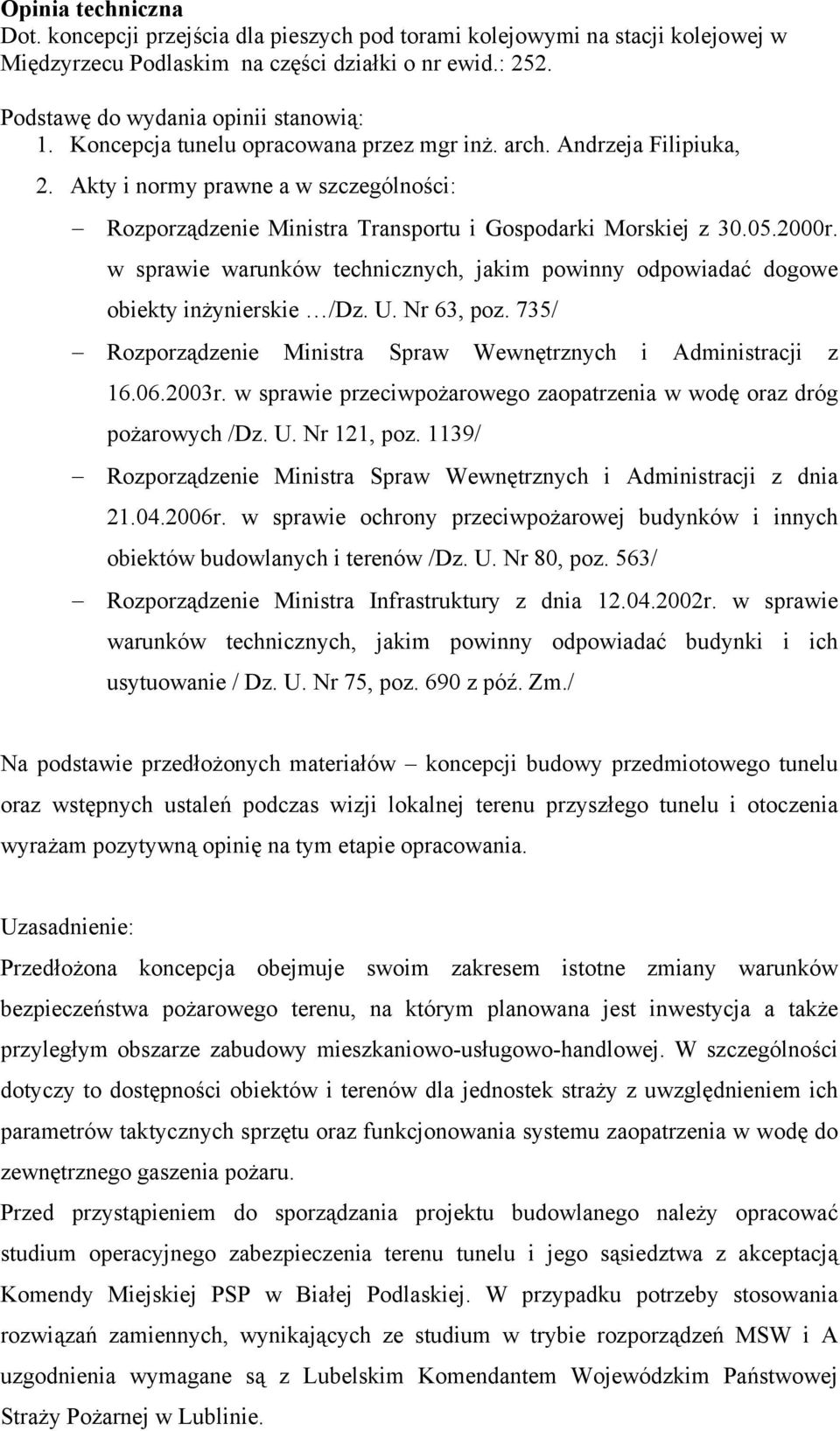 w sprawie warunków technicznych, jakim powinny odpowiadać dogowe obiekty inżynierskie /Dz. U. Nr 63, poz. 735/ Rozporządzenie Ministra Spraw Wewnętrznych i Administracji z 16.06.2003r.