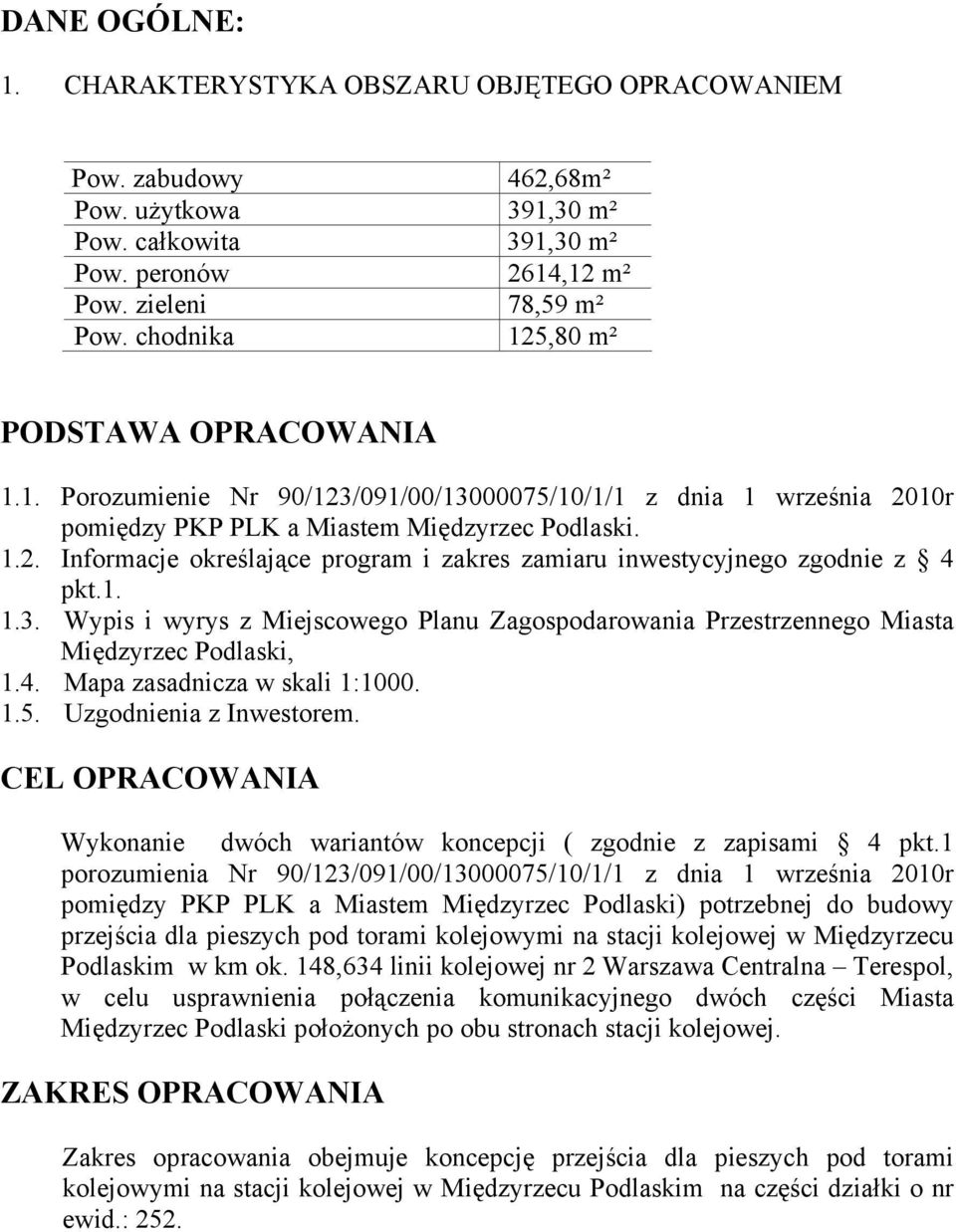 1. 1.3. Wypis i wyrys z Miejscowego Planu Zagospodarowania Przestrzennego Miasta Międzyrzec Podlaski, 1.4. Mapa zasadnicza w skali 1:1000. 1.5. Uzgodnienia z Inwestorem.