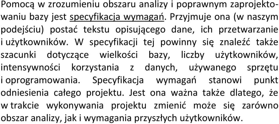 W specyfikacji tej powinny się znaleźć także szacunki dotyczące wielkości bazy, liczby użytkowników, intensywności korzystania z danych,