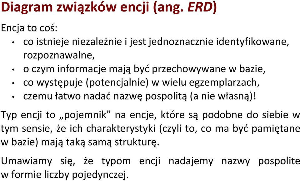 przechowywane w bazie, co występuje (potencjalnie) w wielu egzemplarzach, czemu łatwo nadać nazwę pospolitą (a nie własną)!