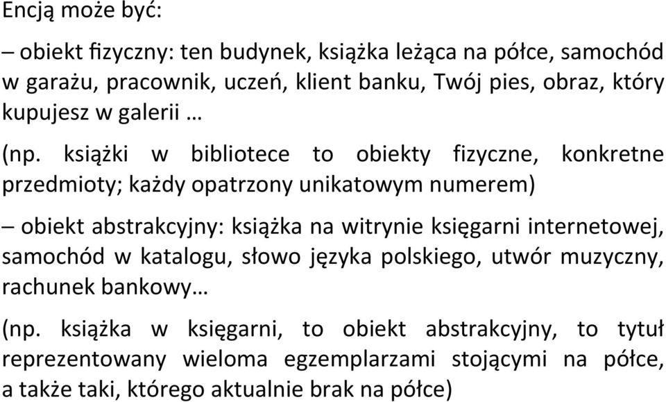 książki w bibliotece to obiekty fizyczne, konkretne przedmioty; każdy opatrzony unikatowym numerem) obiekt abstrakcyjny: książka na witrynie