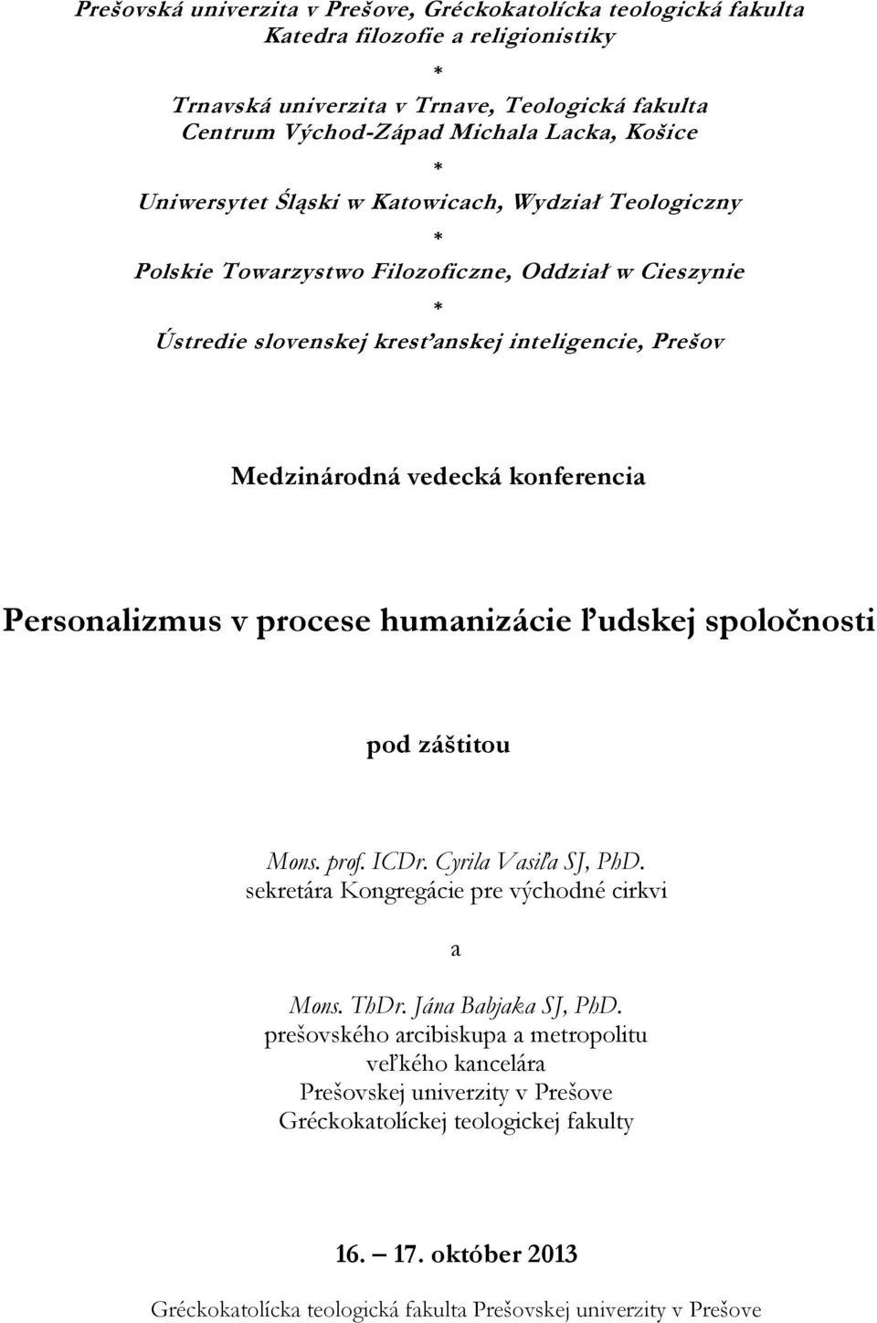 ľudskej spoločnosti pod záštitou Mons. prof. ICDr. Cyrila Vasiľa SJ, PhD. sekretára Kongregácie pre východné cirkvi a Mons. ThDr. Jána Babjaka SJ, PhD.