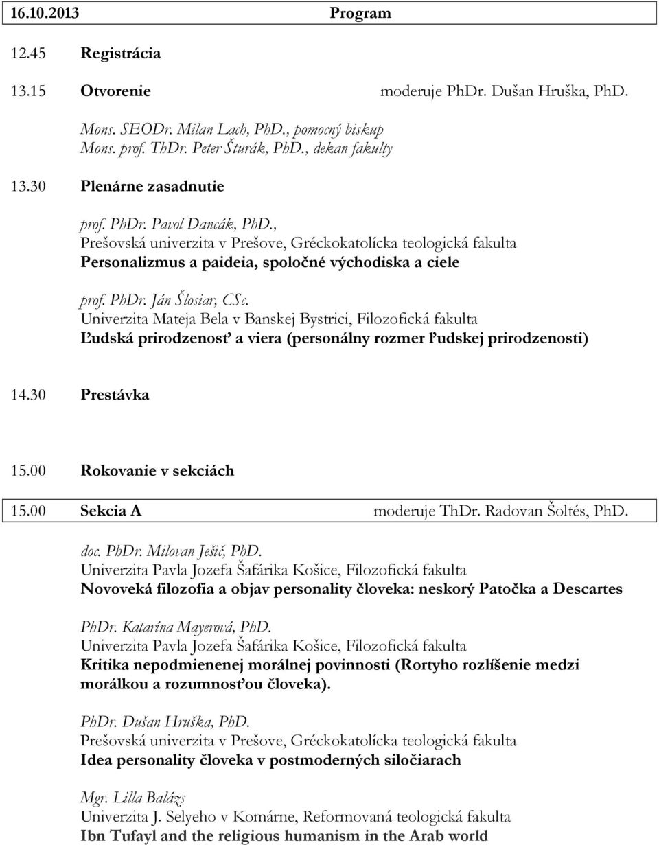 Univerzita Mateja Bela v Banskej Bystrici, Filozofická fakulta Ľudská prirodzenosť a viera (personálny rozmer ľudskej prirodzenosti) 14.30 Prestávka 15.00 Rokovanie v sekciách 15.