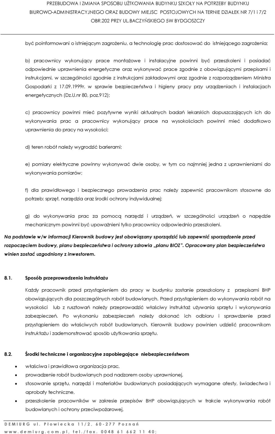 przeszkoleni i posiadać odpowiednie uprawnienia energetyczne oraz wykonywać prace zgodnie z obowiązującymi przepisami i instrukcjami, w szczególności zgodnie z instrukcjami zakładowymi oraz zgodnie z